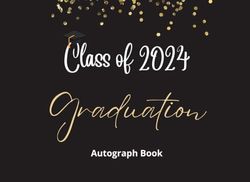 Class of 2024 Graduation Autograph Book: Graduation Party Guest Book 2024 with Gift Log, Memory & Autograph keepsake, Signatures, Guests Write in ... for High School & Senior College Students.