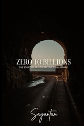 Zero to Billions: The Rise of a Tech Visionary