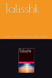 Talisshk: Book 1 - New Heavens, New Earth