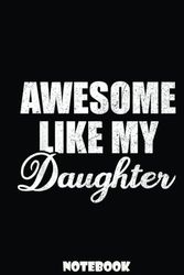 Awesome Like My Daughter, Mom Mother Day Dad Father Day: Gift Notebook for your Family, Father, Mother