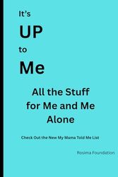 It's Up to Me: The stuff that only me and me alone is responsible. This Journal is for my personal tasks that only I will get done.