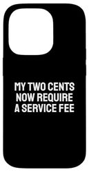 My Two Cents Now Require a Service Fee Case for iPhone 14 Pro