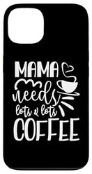 Mama Needs Lots And Lots Of Coffee Case for iPhone 13