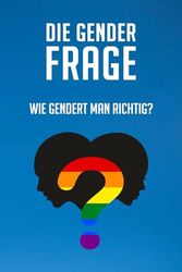 Die Gender Frage. Wie Gendert man richtig?