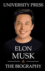 Elon Musk: The Biography of Elon Musk