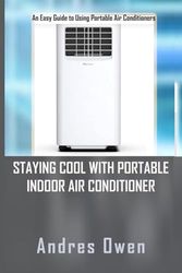 STAYING COOL WITH PORTABLE INDOOR AIR CONDITIONER: An Easy Guide to Using Portable Air Conditioners