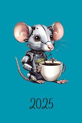 Coffee drinking robot mouse Calendar Planner 2025 circa A5, 6x9 inch, for organizing daily weekly monthly yearly Stationary: great gift for Christmas ... work office 340 pages Fantasy Sci-Fi