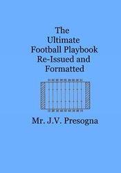 The Ultimate Football Playbook: Re-Issued and Formatted