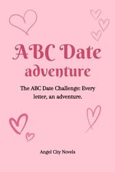 ABC Date Adventure: The ABC Date Challenge, Every Letter, An Adventure. 51 date ideas for couples. Couple Challenge Book. A yearly gift for couples.