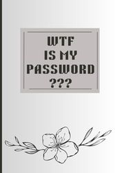 WTF Is My Password?: Internet Password Organizer Notebook