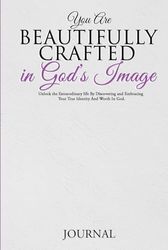 YOU ARE CREATED IN GOD'S IMAGE: Unlock the Extraordinary Life By Discovering and Embracing Your True Identity and Worth In God.