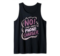 Funny I Don’t Have a Phone Charger Sarcastic Saying Humor Tank Top