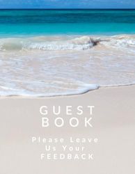 Guest Book: Please Leave Us Your Feedback. For Your Vacation Rental, Hotel, Motel, Lodge, Airbnb or Bed and Breakfast: A useful insight which will show just how much you care about your visitors view.
