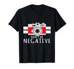 Fotografia Non Essere Negativo Fotografo Fotografo Design Maglietta