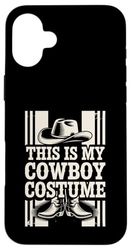 This Is My Cowboy Costume Boots Hat Country Western Case for iPhone 16 Plus