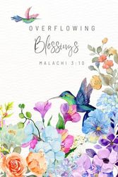 OVERFLOWING BLESSINGS - MALACHI 3:10: 6 X 9 BLANK-LINED FAITH JOURNAL FOR CHRISTIAN WOMEN AND TEENS