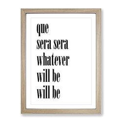 Que Sera Typography Quote Framed Wall Art Print, Ready to Hang Picture for Living Room Bedroom Home Office Décor, Oak A2 (64 x 46 cm)