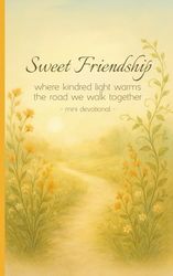 Sweet Friendship: Where Kindred Light Warms The Road We Walk Together | Mini Devotional