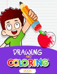Drawing and Coloring book (All-in-One) Almost Everything: Draw and Color your way - Animals - Fruits - Vegitables - Other things ... For Kids and Beginners