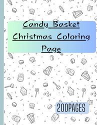 Candy Basket Christmas Coloring Page: Designed for Everyone, 8.5 x 11in, 200 Pages