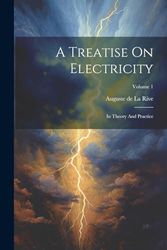 A Treatise On Electricity: In Theory And Practice; Volume 1