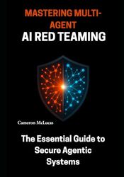 Mastering Multi-Agent AI Red Teaming: The Essential Guide to Secure Agentic Systems