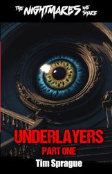 Underlayers, Part One (The Nightmares We Share 1)