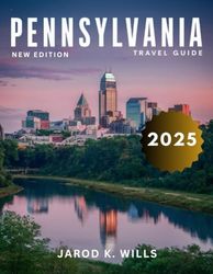 Pennsylvania Travel Guide 2025: An In-Depth Exploration of the State's Rich History, Vibrant Cities, Serene Natural Beauty, and Unforgettable Experiences Across Every Region.