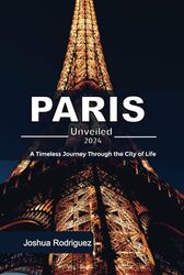 Paris unveiled 2024: A timeless journey through the city of light