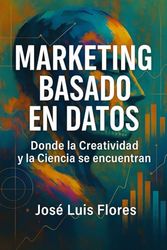 Marketing Basado en Datos: Donde la Creatividad y la Ciencia se encuentran