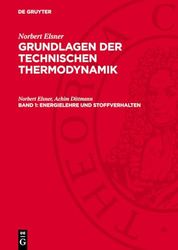 Grundlagen der technischen Thermodynamik, Band 1, Energielehre und Stoffverhalten: AVGTT-B, Band 1