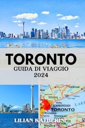 GUIDA DI VIAGGIO A TORONTO 2024: Esplorando i segreti meglio custoditi e le attrazioni imperdibili della città