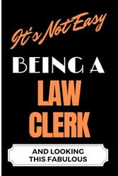 It's Not Easy Being a Law Clerk and Looking this Fabulous: A Cute Lined Journal & Notebook Gift for Writing - Cool Birthday Present