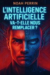 L’intelligence artificielle va-t-elle nous remplacer ?
