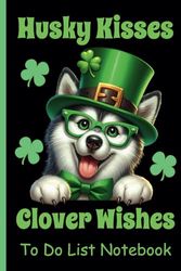 Husky Kisses Clover Wishes St. Patrick's Day To Do List Notebook: Husky To Do List