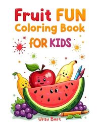 FRUIT FUN: Cute Fruits Coloring Book for Kids: Fun & Educational Activity Book for Toddlers & Children Ages 4-8 1
