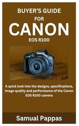 BUYER’S GUIDE FOR CANON EOS R100: A quick look into the designs, specifications, image quality and performance of the Canon EOS R100 camera