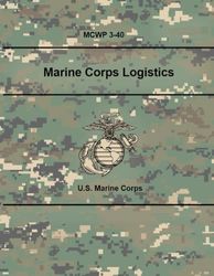 U.S. Marine Corps MCWP 3-40 Marine Corps Logistics: 21 November 2023.