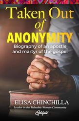 Taken out of anonymity: Biography of an apostle and martyr of the gospel