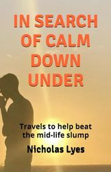 IN SEARCH OF CALM DOWN UNDER: Travels to help the mid-life slump