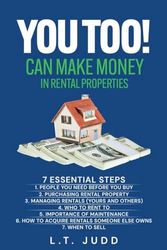 YOU TOO! CAN MAKE MONEY IN RENTAL PROPERTIES: 7 ESSENTIAL STEPS