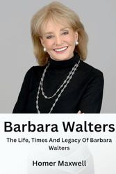Barbara Walters: The Life, Times And Legacy Of Barbara Walters