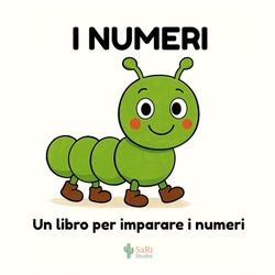 I NUMERI: Libro illustrato educativo per bambini 2-6 anni per imparare i numeri divertendosi