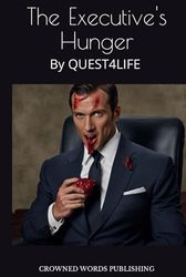 The Executive's Hunger: By Quest4life