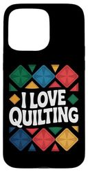 I Love Quilting Patchwork Quilt Lover Case for iPhone 15 Pro Max