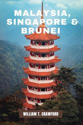 MALAYSIA, SINGAPORE & BRUNEI TRAVEL GUIDE 2025-2026 & BEYOND: The Ultimate Guide to Exploring Southeast Asia’s Hidden Gems, Iconic Landmarks, and Local Culture(Full-Color + Maps).