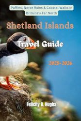 Shetland Islands Travel Guide 2025-2026: Puffins, Norse Ruins, & Coastal Walks in Britain's Far North