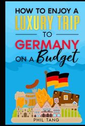 Super Cheap Germany Travel Guide: Enjoy a $10,000 trip to Germany for $500
