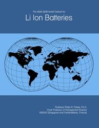 The 2025-2030 World Outlook for Li Ion Batteries