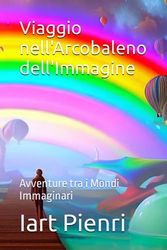 Viaggio nell'Arcobaleno dell'Immagine: Avventure tra i Mondi Immaginari